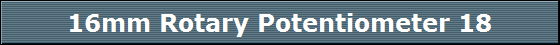 16mm Rotary Potentiometer 18