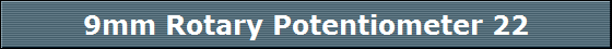 9mm Rotary Potentiometer 22