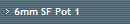 6mm SF Pot 1