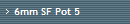 6mm SF Pot 5