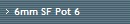 6mm SF Pot 6