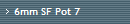 6mm SF Pot 7