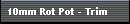 10mm Rot Pot - Trim