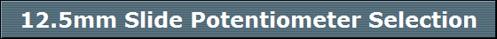 12.5mm Slide Potentiometer Selection
