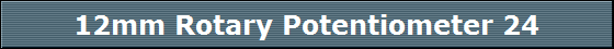 12mm Rotary Potentiometer 24