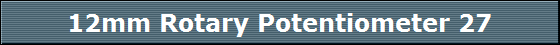 12mm Rotary Potentiometer 27