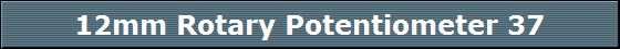 12mm Rotary Potentiometer 37