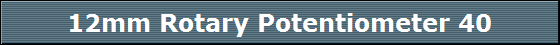 12mm Rotary Potentiometer 40