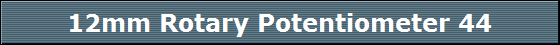 12mm Rotary Potentiometer 44