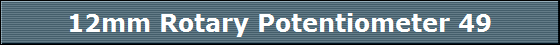12mm Rotary Potentiometer 49