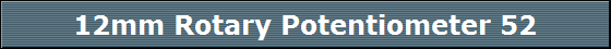 12mm Rotary Potentiometer 52