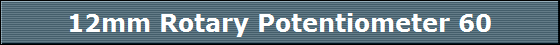 12mm Rotary Potentiometer 60