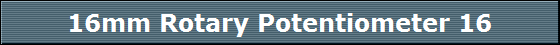 16mm Rotary Potentiometer 16