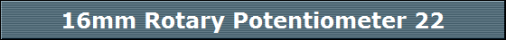 16mm Rotary Potentiometer 22