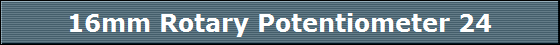 16mm Rotary Potentiometer 24