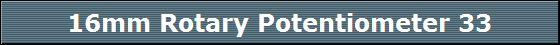 16mm Rotary Potentiometer 33