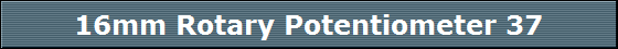 16mm Rotary Potentiometer 37