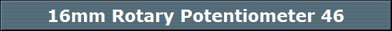 16mm Rotary Potentiometer 46