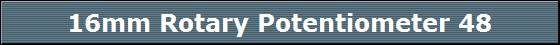 16mm Rotary Potentiometer 48