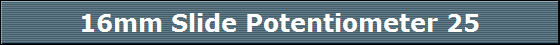 16mm Slide Potentiometer 25