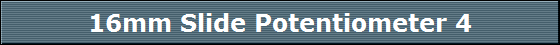 16mm Slide Potentiometer 4