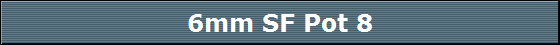6mm SF Pot 8