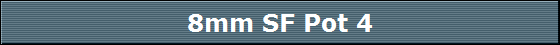 8mm SF Pot 4