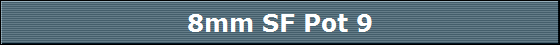 8mm SF Pot 9