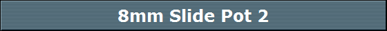 8mm Slide Pot 2