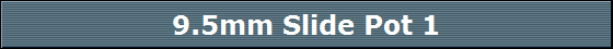 9.5mm Slide Pot 1