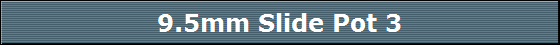 9.5mm Slide Pot 3