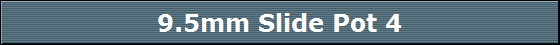 9.5mm Slide Pot 4