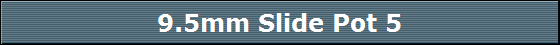 9.5mm Slide Pot 5