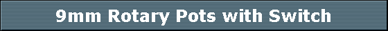 9mm Rotary Pots with Switch