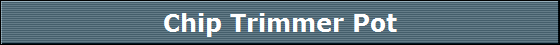 Chip Trimmer Pot