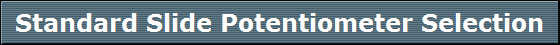 Standard Slide Potentiometer Selection
