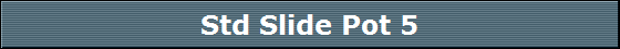 Std Slide Pot 5