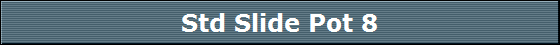 Std Slide Pot 8