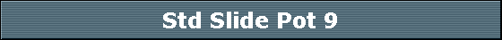 Std Slide Pot 9