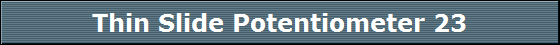 Thin Slide Potentiometer 23