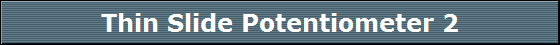 Thin Slide Potentiometer 2