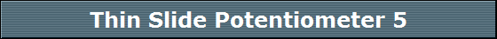 Thin Slide Potentiometer 5